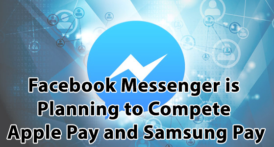 Facebook Messenger is Planning to Compete Apple Pay and Samsung Pay