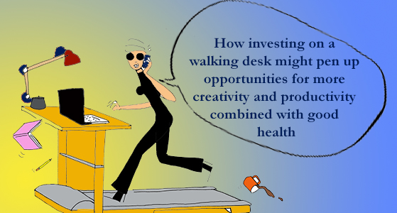 How investing on a walking desk might open up opportunities for more creativity and productivity combined with good health