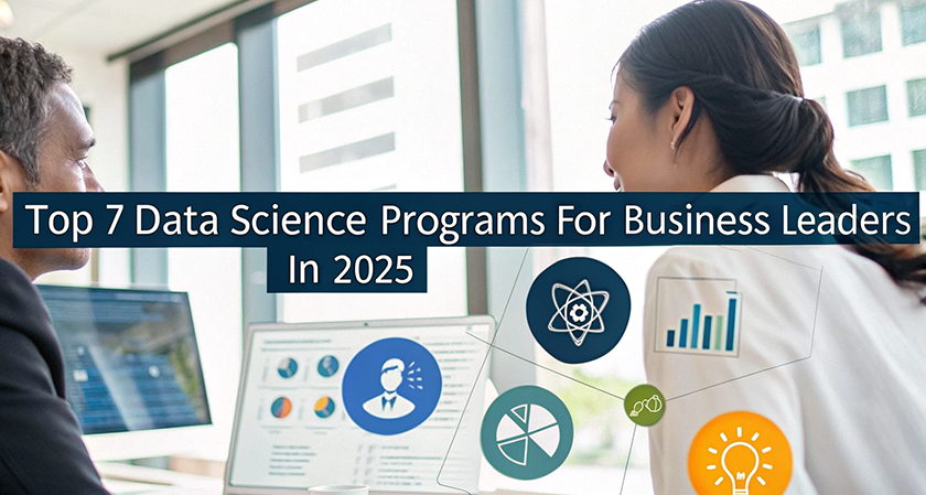 Top 7 Data Science Programs for Business Leaders in 2025