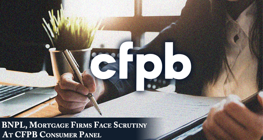 BNPL, Mortgage Firms Face Scrutiny at CFPB Consumer Panel