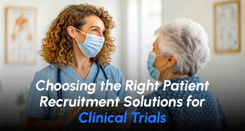 Choosing the Right Patient Recruitment Solutions for Clinical Trials