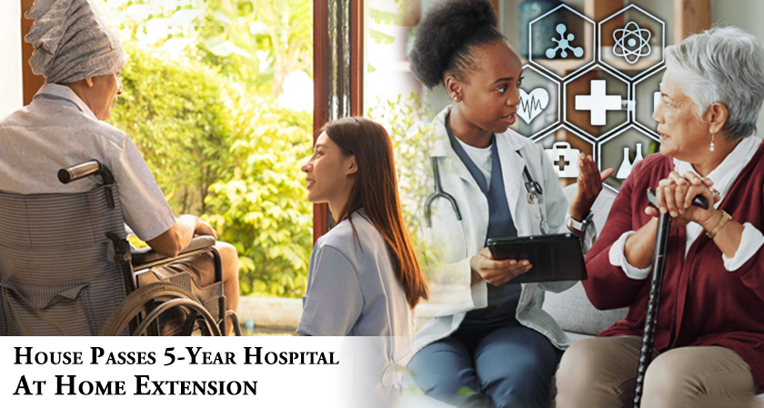 House Passes 5-Year Hospital at Home Extension