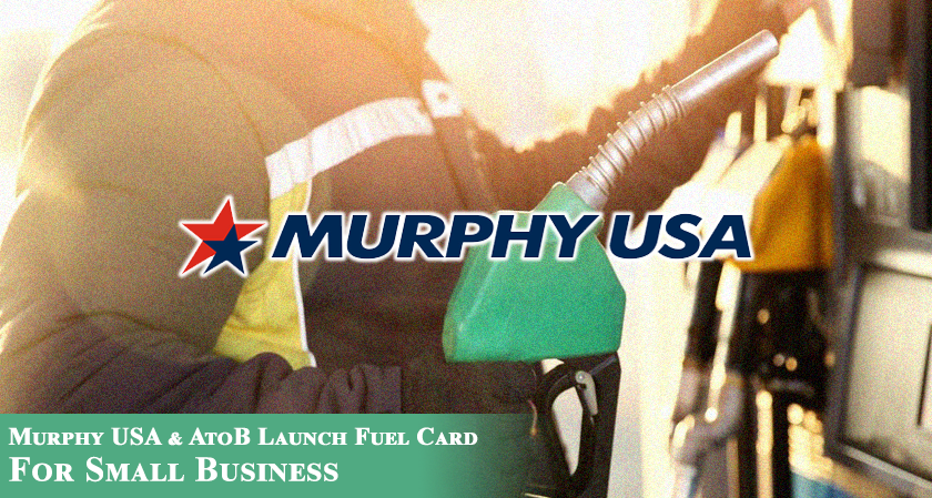 Murphy USA & AtoB Launch Fuel Card for Small Business