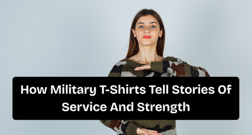 How Military T-shirts Tell Stories Of Service And Strength