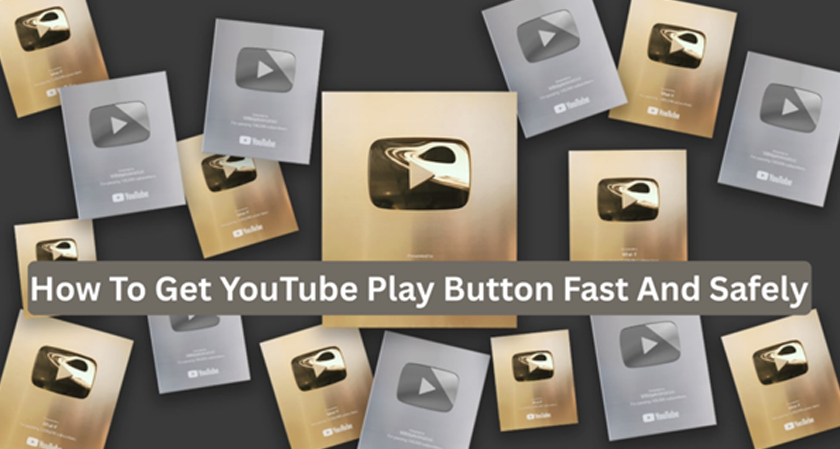 How To Get YouTube Play Button Fast And Safely