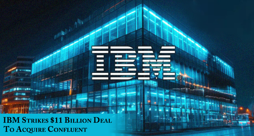 IBM Strikes $11 Billion Deal to Acquire Confluent