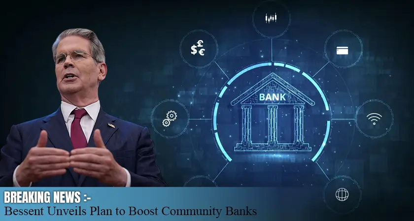 Bessent Unveils Plan to Boost Community Banks