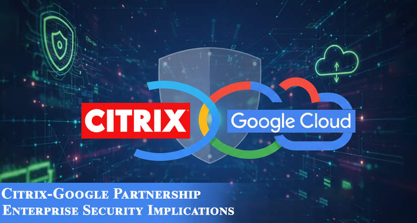 Citrix-Google Partnership Reshapes Enterprise Security