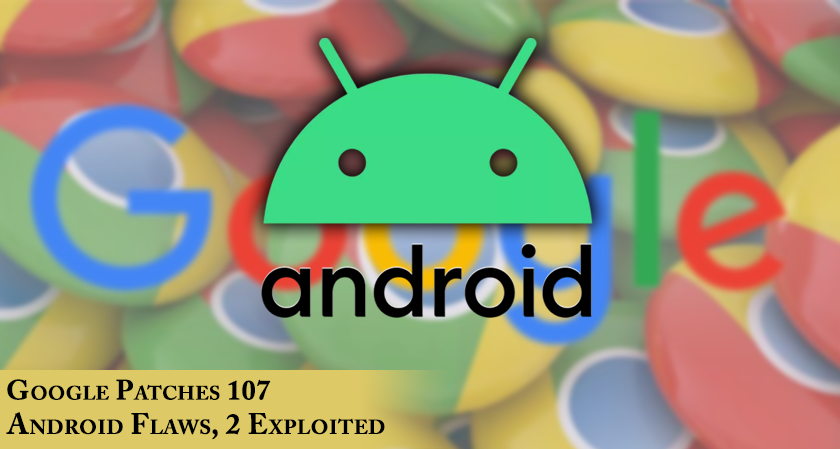 Google Patches 107 Android Flaws, 2 Exploited