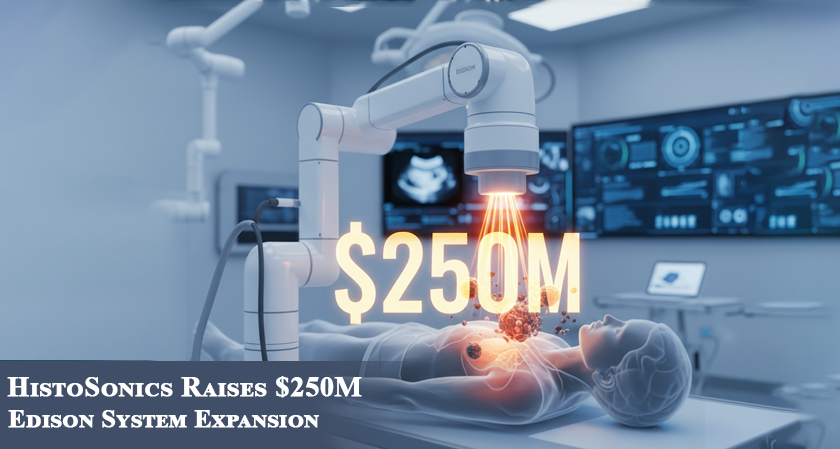 HistoSonics Raises $250M for Edison System Expansion