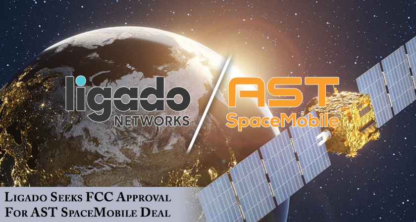 Ligado Seeks FCC Approval for AST SpaceMobile Deal