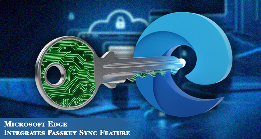 Microsoft Edge Integrates Passkey Sync Feature