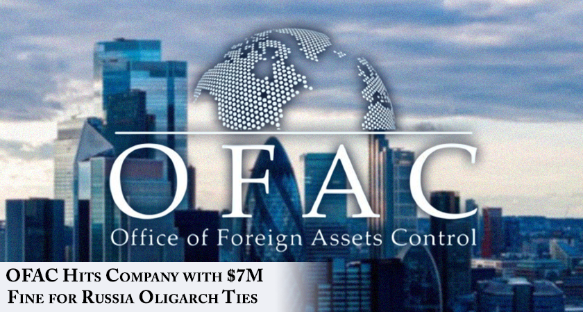 OFAC Hits Company with $7M Fine for Russia Oligarch Ties