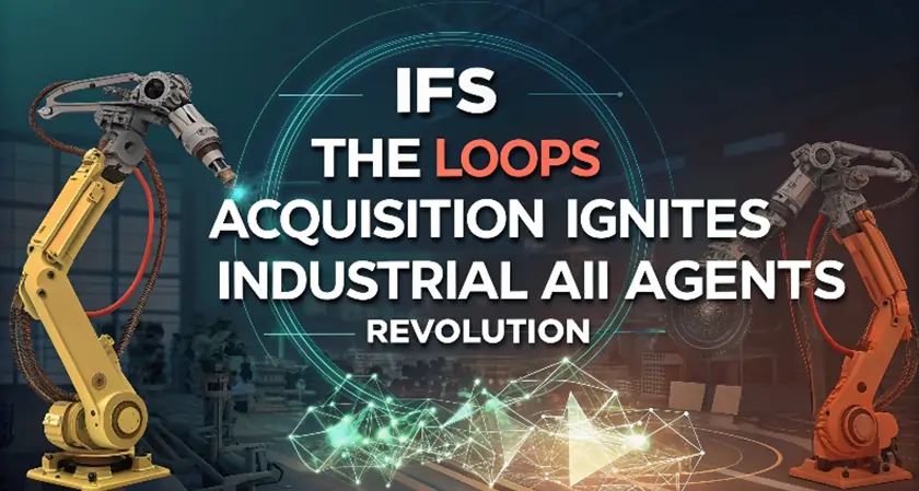 The Silicon Review- IFS The Loops Acquisition Ignites Industrial AI Agents Revolution