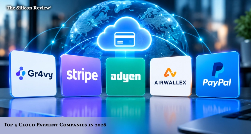 Top 5 Best Cloud Payment Company in 2026: The Silicon Review&rsquo;s Global Top 5 list for Enterprises