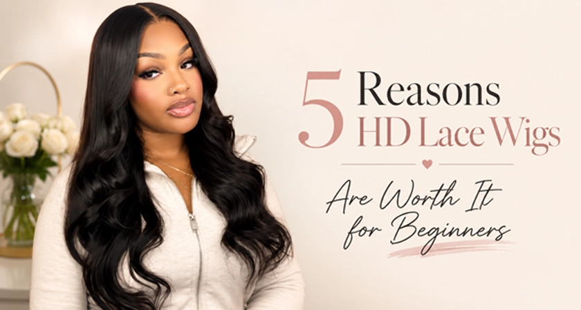 5 Reasons Why HD Lace Wigs Are Worth the Extra Investment for Beginners