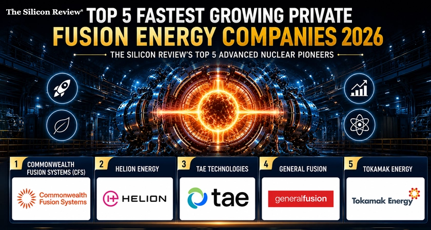Top 5 Fastest Growing Private Fusion Energy Companies 2026: The Silicon Review's Top 5 Advanced Nuclear Pioneers