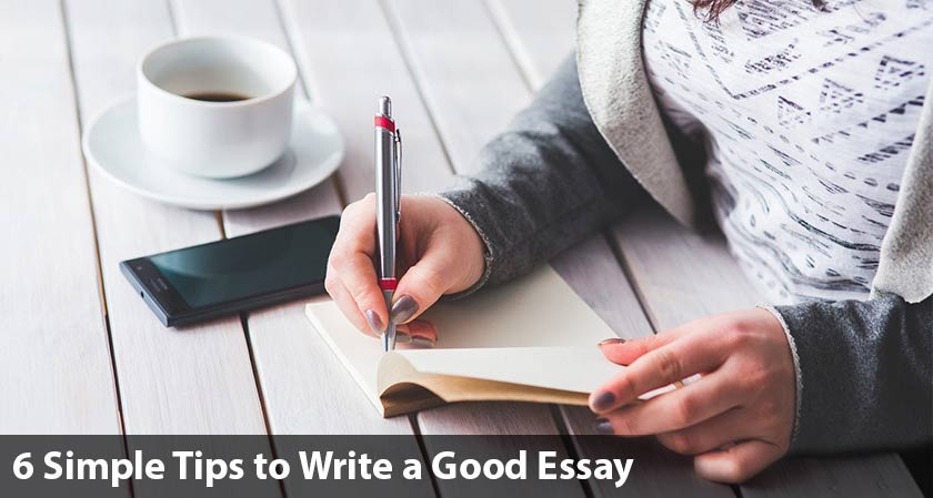 6 Simple Tips to Write a Good Essay