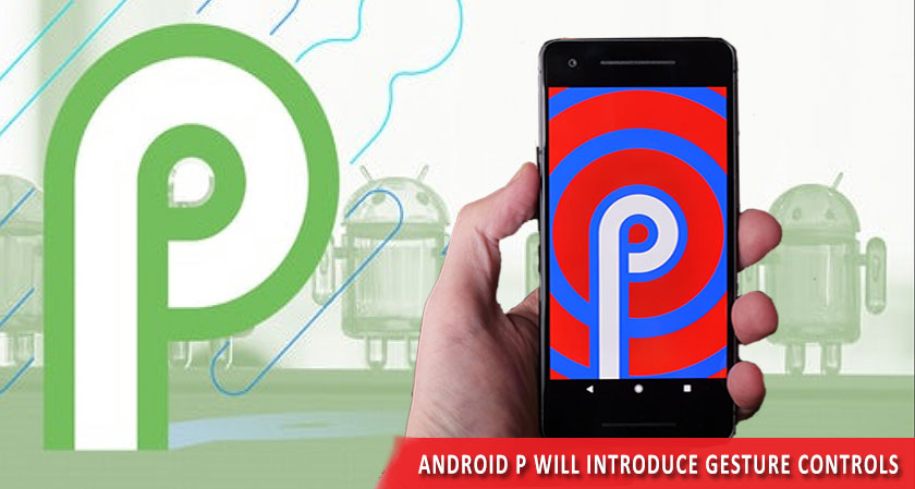 Android P will introduce Gesture controls similar to iPhone