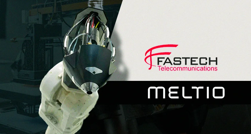 Fastech Meltio’s manufacturing partner