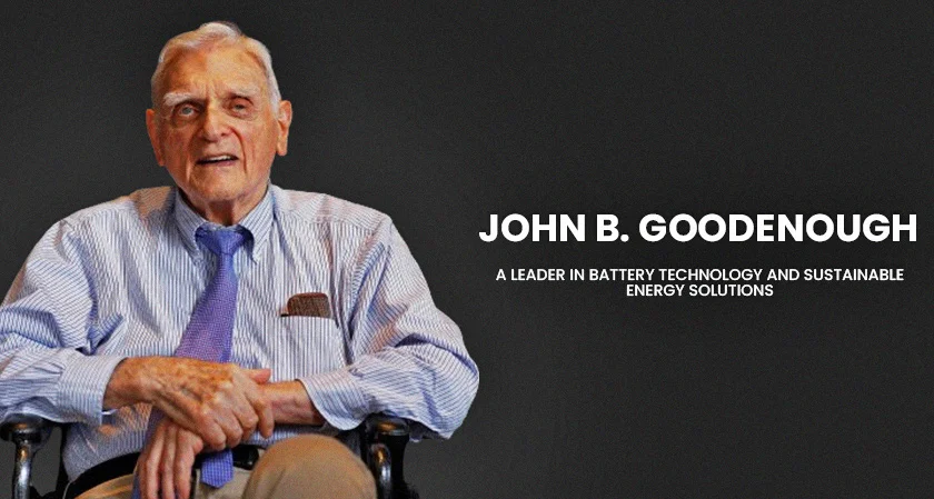John B. Goodenough: A Leader in Battery Technology and Sustainable Energy Solutions