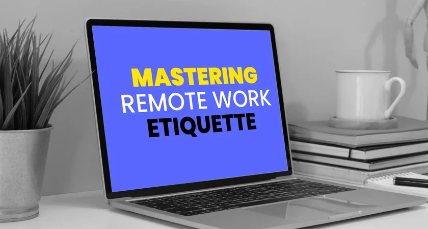 Mastering Remote Work Etiquette: The Key to Success in Virtual Collaboration