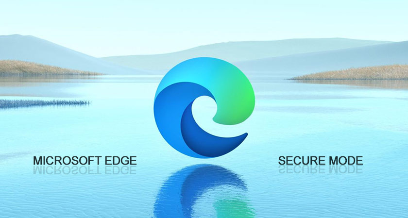 Microsoft unveils All-New Secure Mode in latest version of Edge
