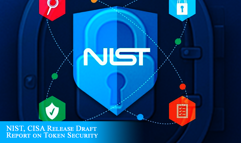 NIST and CISA Release Draft Guidance on Securing Authentication Tokens | The Silicon Review