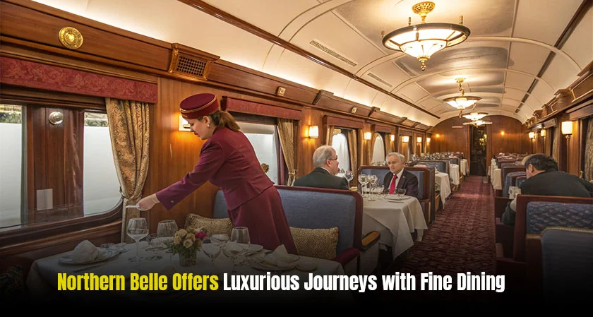 Northern Belle Offers Luxurious 2025 Journeys with Fine Dining and Scenic Views