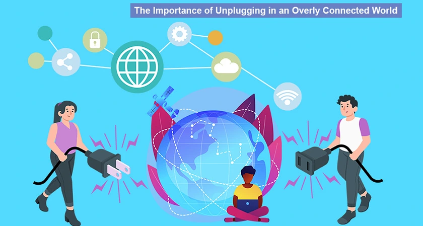 The Importance of Unplugging in an Overly Connected World