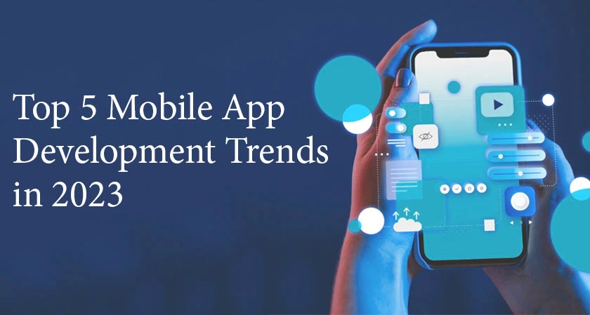 Top 5 Mobile App Development Trends