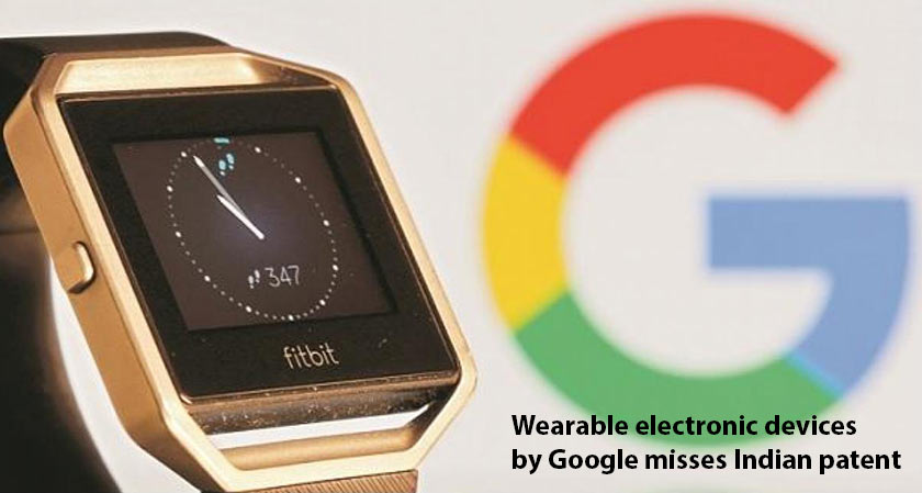 Wearable electronic devices by Google misses Indian patent