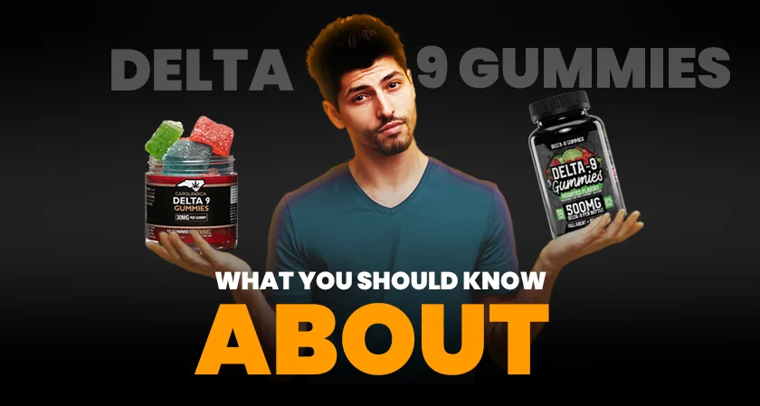 What you should know about Delta-9 Gummies