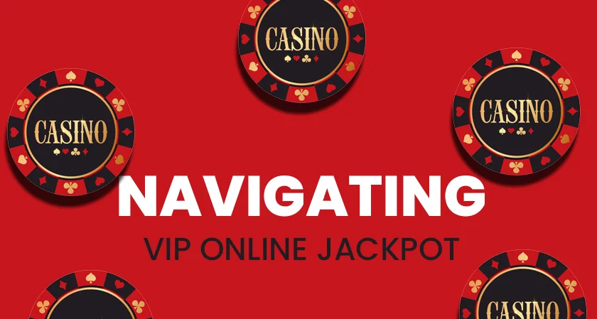 Inside Strategies for Navigating VIP Online Jackpot Casino Rooms for High Rollers