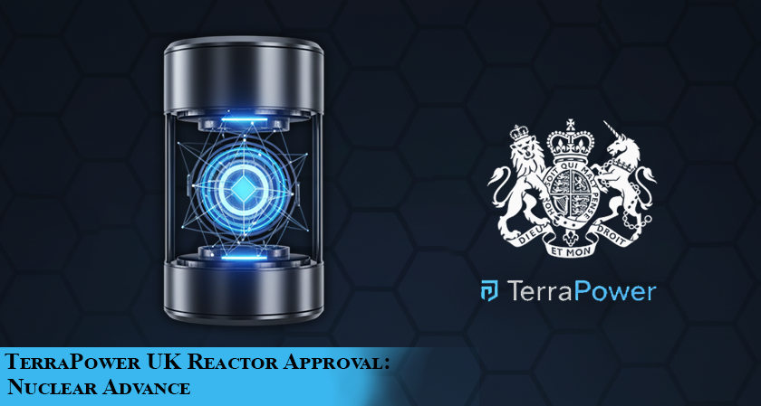 TerraPower Seeks UK Approval for Nuclear Reactor