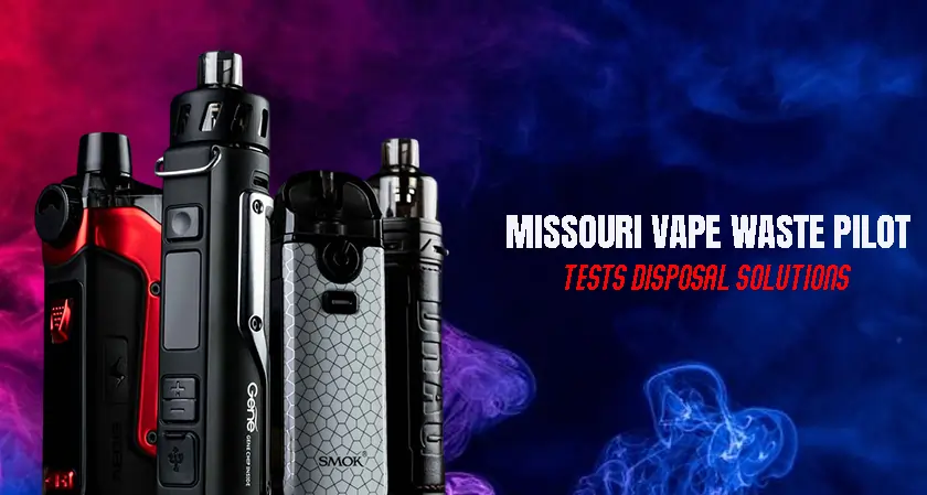 Missouri Vape Waste Pilot Tests Disposal Solutions