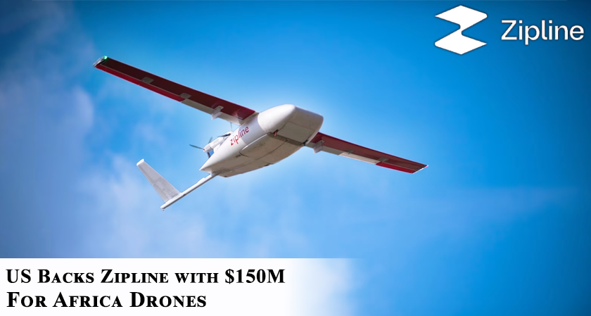 US Backs Zipline with $150M for Africa Drones