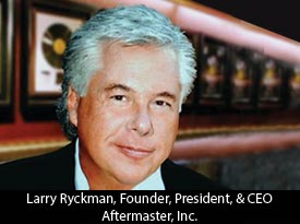 An Interview with Larry Ryckman, Aftermaster, Inc. Founder and CEO ‘We Know What Sounds Right and We Approach the Development of our Technologies from a Different Perspective than Other Audio Companies’